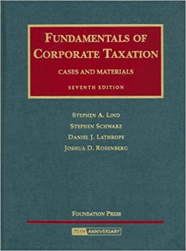 fundamentals of corporate taxation cases and materials 7th edition stephen a. lind, stephen schwartz, daniel