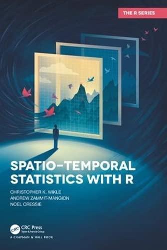 spatio temporal statistics with r 1st edition christopher k. wikle, andrew zammit-mangion, noel cressie