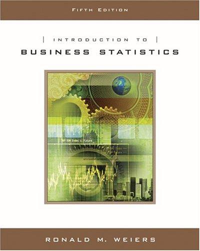 introduction to business statistics 5th edition ronald m. weiers 0534465218, 978-0534465216