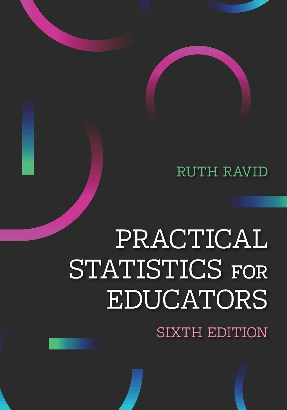 practical statistics for educators 6th edition ruth ravid 1475846827, 9781475846829