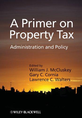 a primer on property tax administration and policy 1st edition william j. mccluskey, gary c. cornia, lawrence