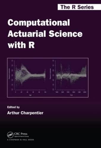computational actuarial science with r 1st edition arthur charpentier 1466592591, 9781466592599