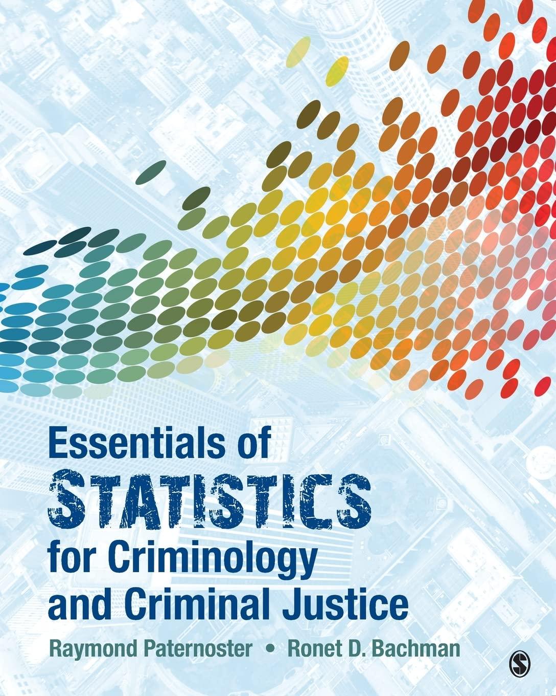 essentials of statistics for criminology and criminal justice 1st edition ronet d. bachman, raymond