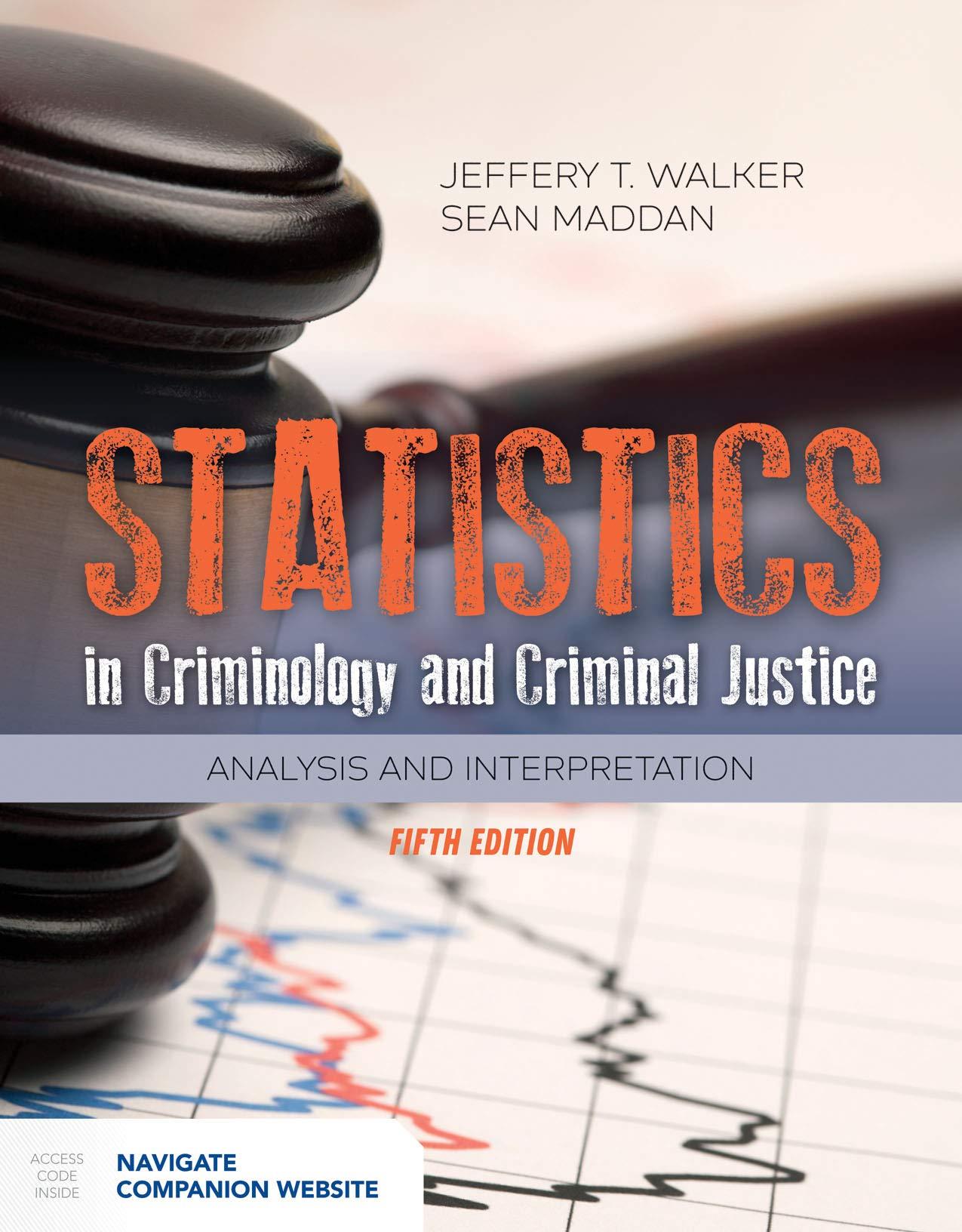 statistics in criminology and criminal justice analysis and interpretation 5th edition jeffery t. walker,