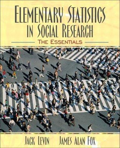 elementary statistics in social research the essentials 1st edition jack levin, james alan fox 0205375790,