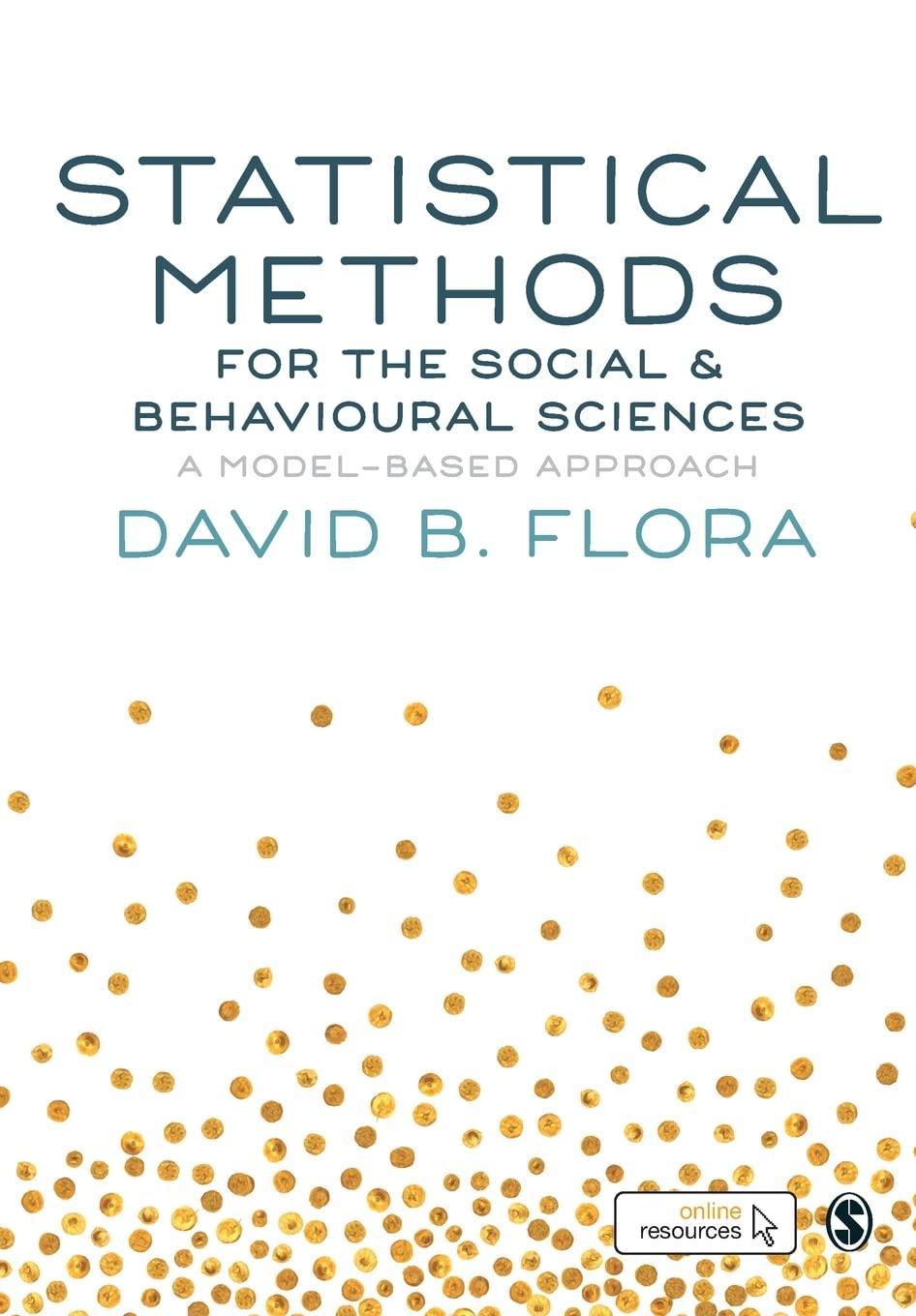 statistical methods for the social and behavioural sciences 1st edition david b. flora 1446269833,