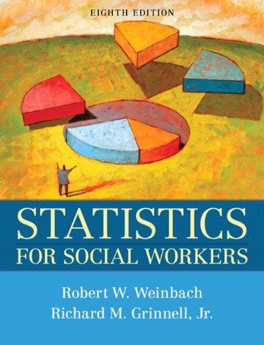 statistics for social workers 8th edition robert w. weinbach, richard m. grinnell 0205739873, 978-0205739875