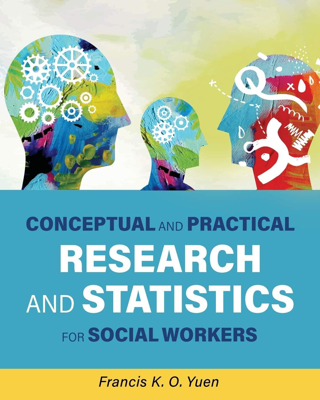 conceptual and practical research and statistics for social workers 1st edition francis k. o. yuen