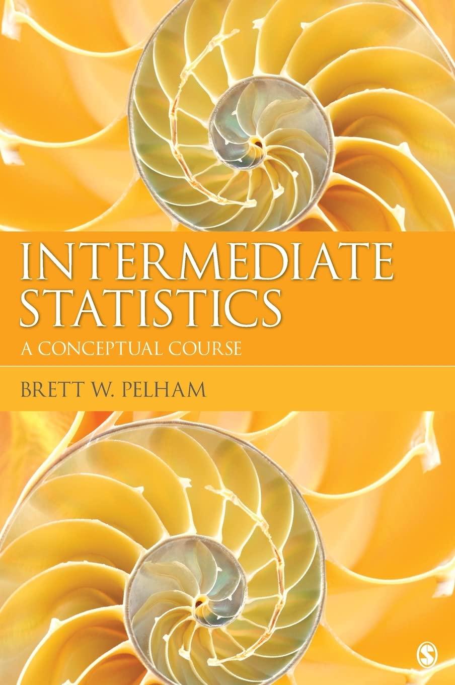 intermediate statistics a conceptual course 1st edition brett w. pelham 1412994985, 978-1412994989