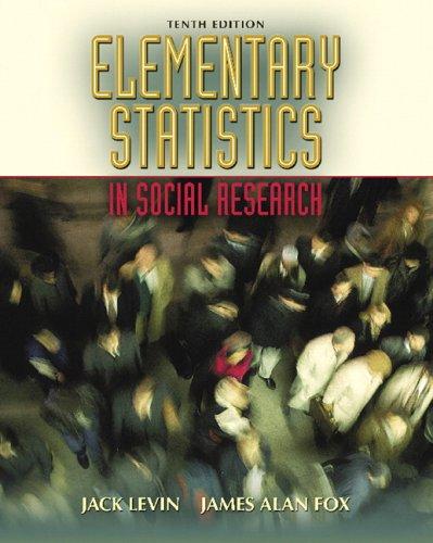 elementary statistics in social research 10th edition jack levin, james alan fox 0205459587, 978-0205459582