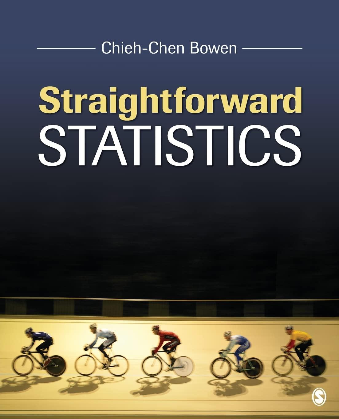 straightforward statistics 1st edition chieh-chen bowen 1483358917, 978-1483358918