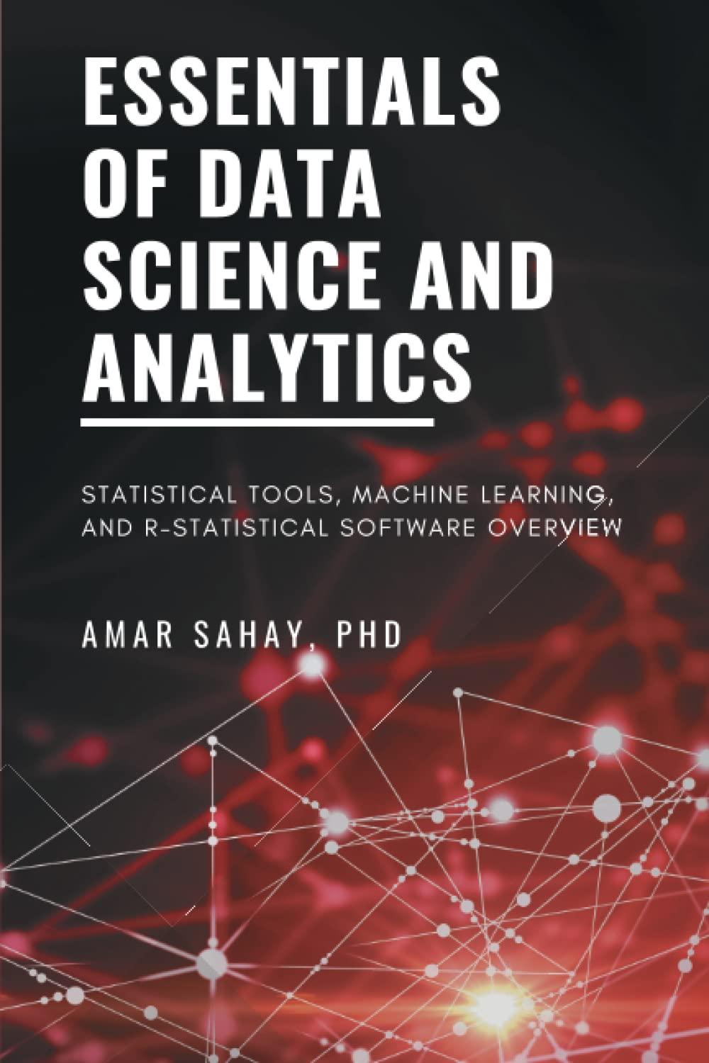 essentials of data science and analytics 1st edition dr. sahay amar 1631573454, 978-1631573453