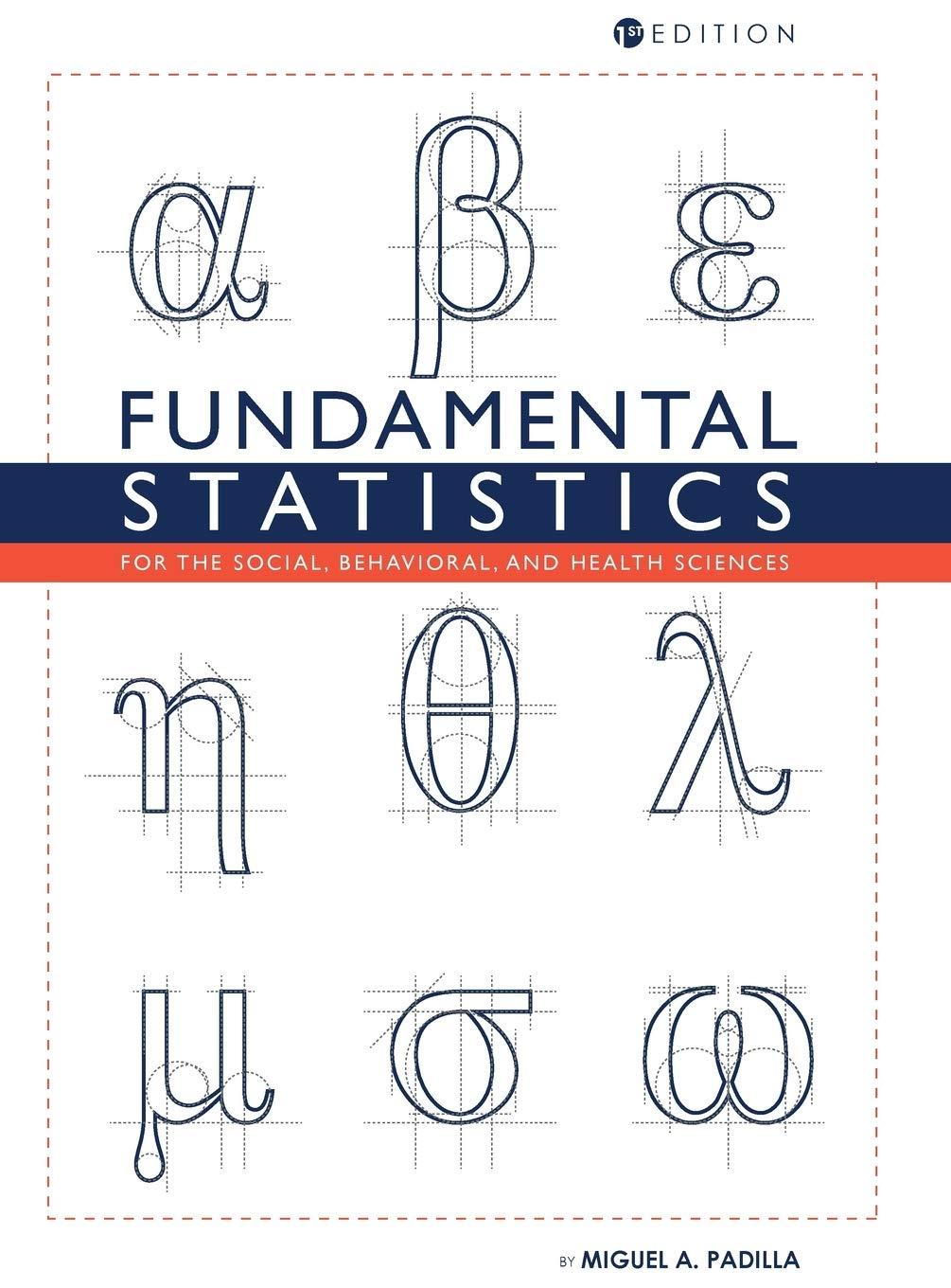fundamental statistics for the social behavioral and health sciences 1st edition miguel a padilla 1516555279,