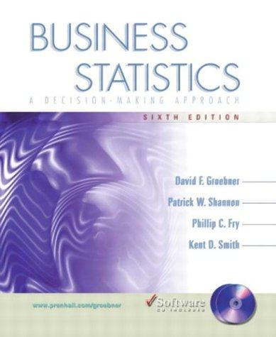 business statistics a decision making approach 6th edition david f. groebner, patrick w. shannon, phillip c.