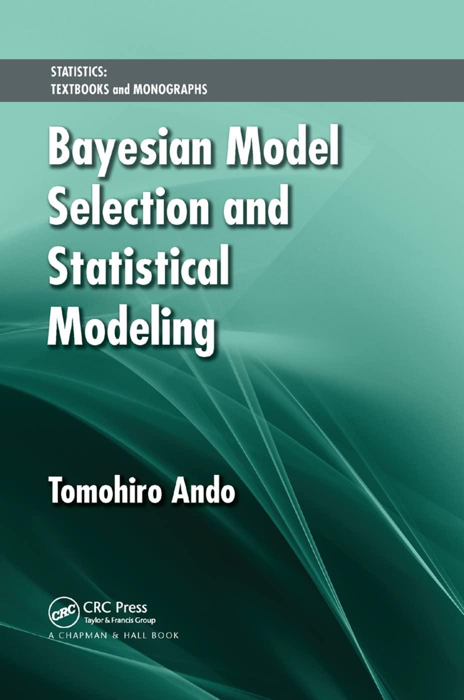 bayesian model selection and statistical modeling 1st edition tomohiro ando 0367383977, 978-0367383978