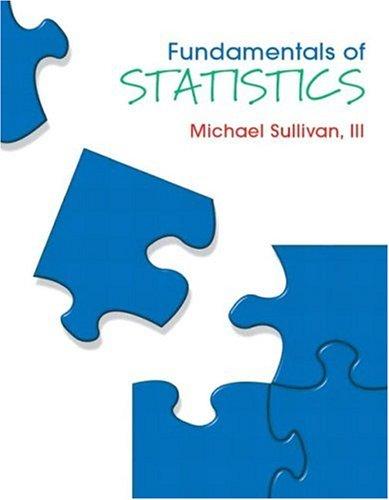 fundamentals of statistics 1st edition michael iii sullivan 0131464493, 978-0131464490