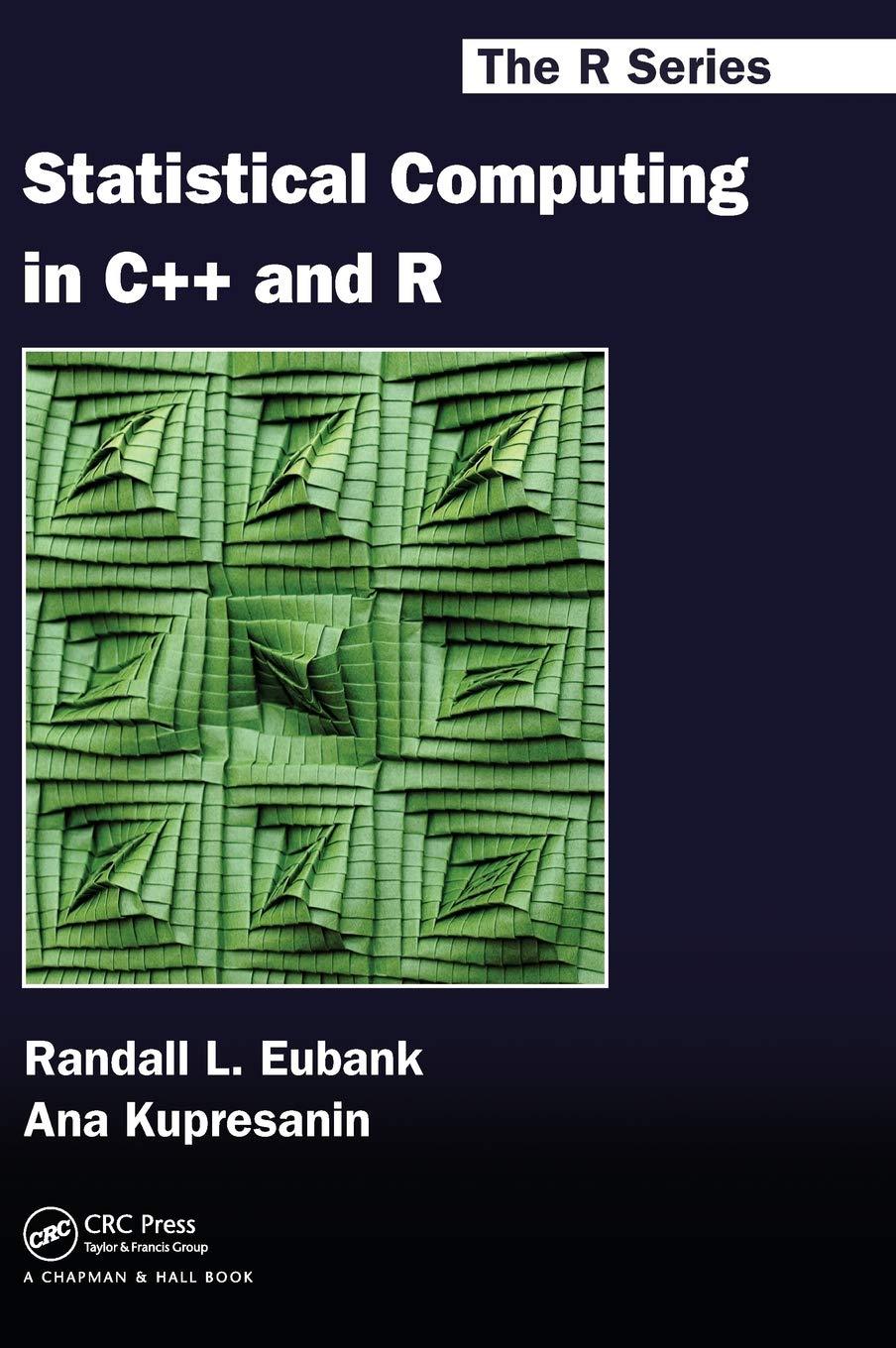 statistical computing in c++ and r 1st edition randall l. eubank, ana kupresanin 1420066501, 9781420066500