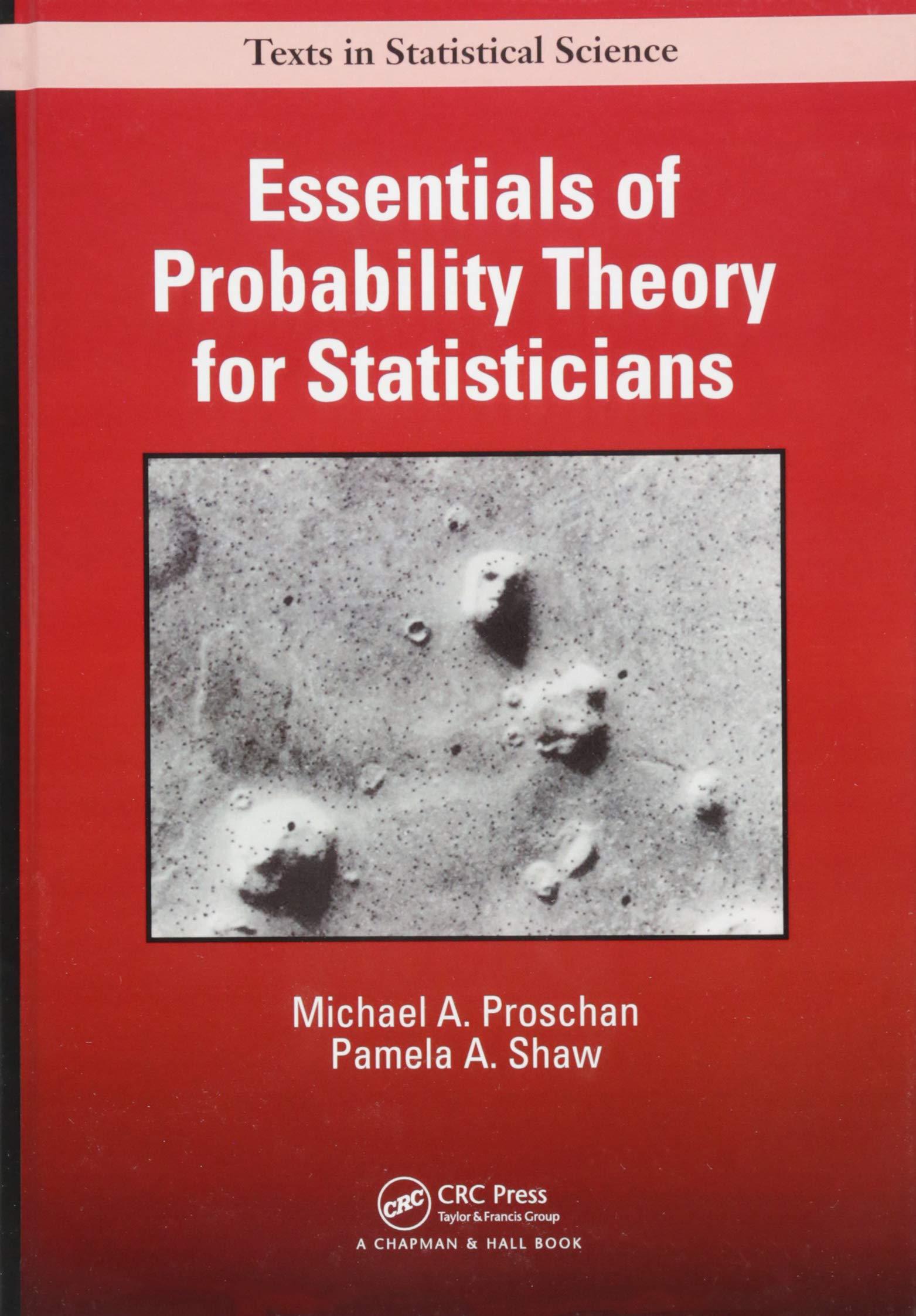 essentials of probability theory for statistician 1st edition michael a. proschan, pamela a. shaw 1498704190,