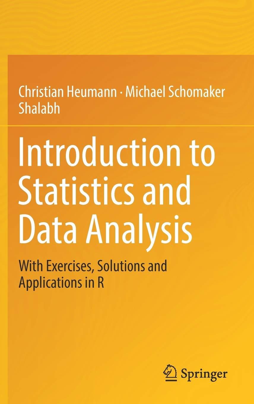 introduction to statistics and data analysis 1st edition christian heumann, michael schomaker, shalabh