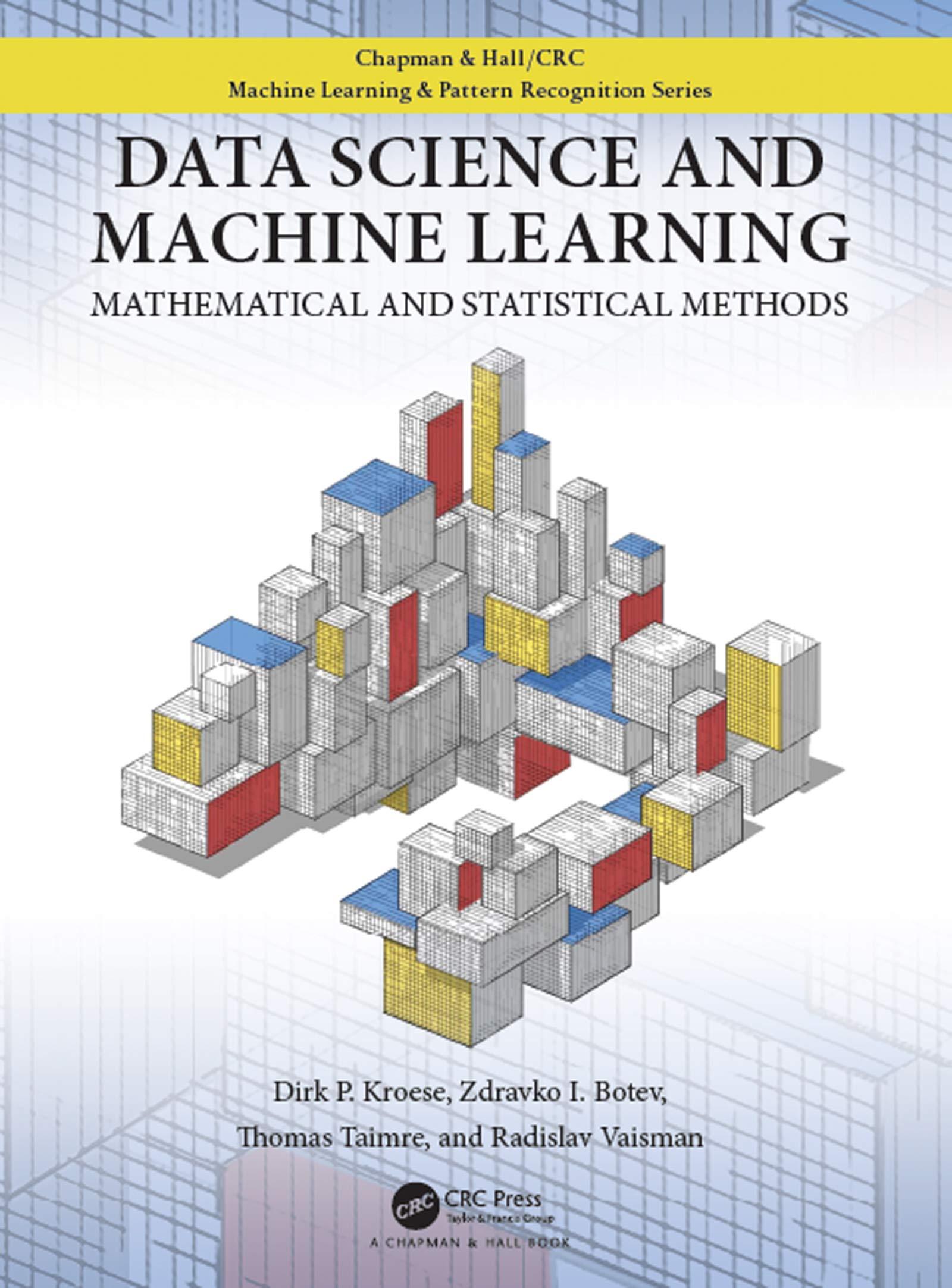 data science and machine learning mathematical and statistical methods 1st edition dirk p. kroese, thomas