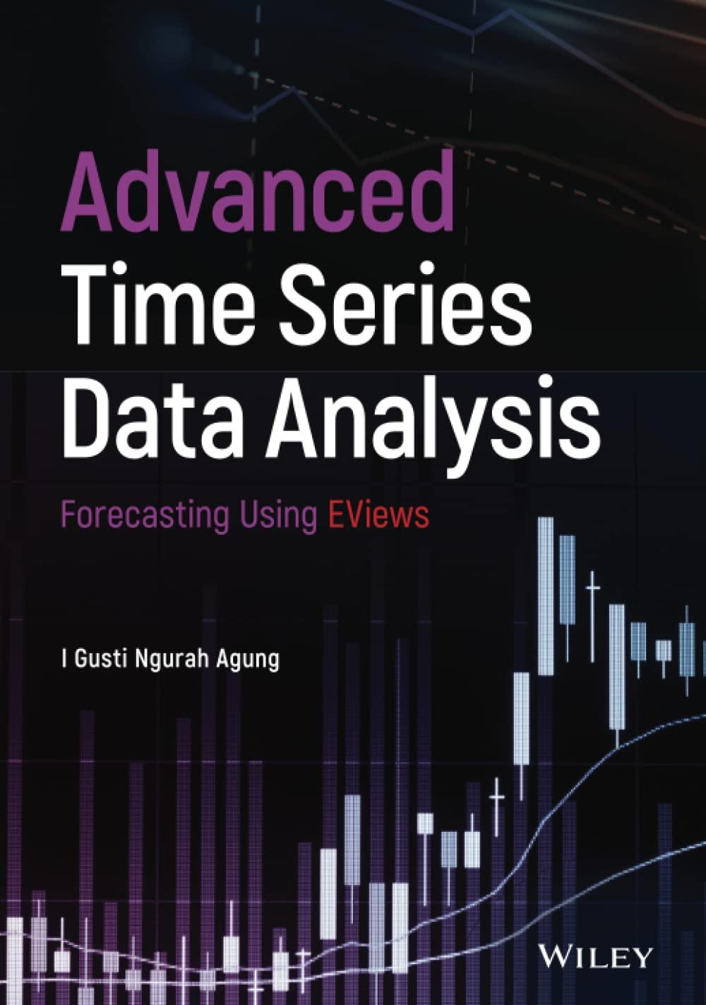 advanced time series data analysis 1st edition i. gusti ngurah agung 1119504716, 978-1119504719