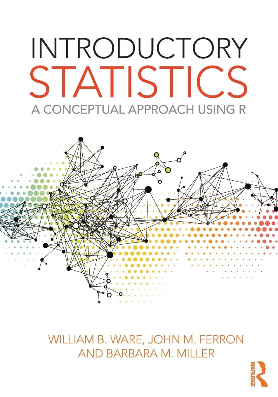 introductory statistics a conceptual approach using r 1st edition william b. ware, john m. ferron, barbara m.