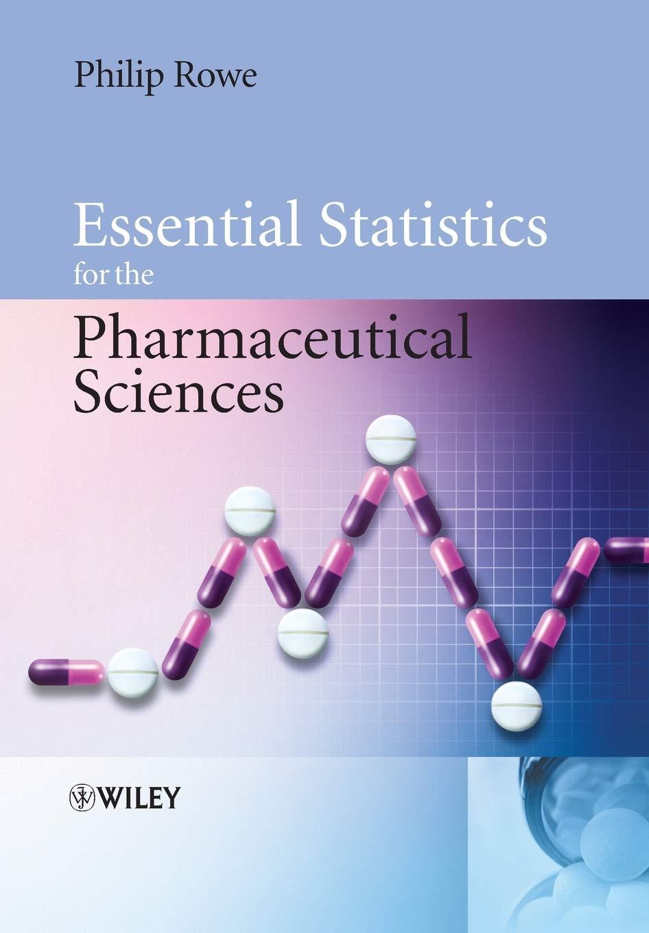 essential statistics for the pharmaceutical sciences 1st edition philip rowe 0470034688, 9780470034682
