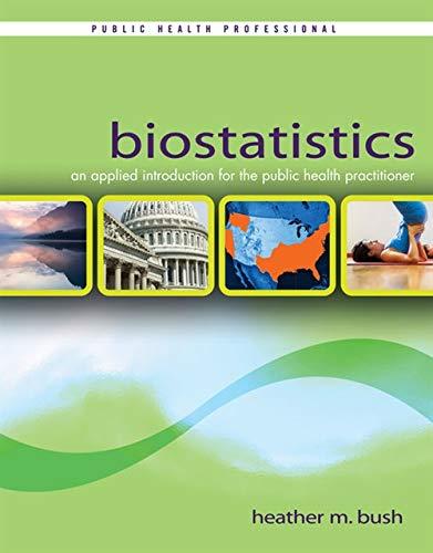 biostatistics an applied introduction for the public health practitioner 1st edition heather m. bush