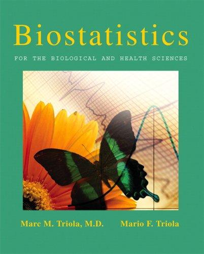 biostatistics for the biological and health sciences 1st edition marc m triola, mario f triola 0321194365,