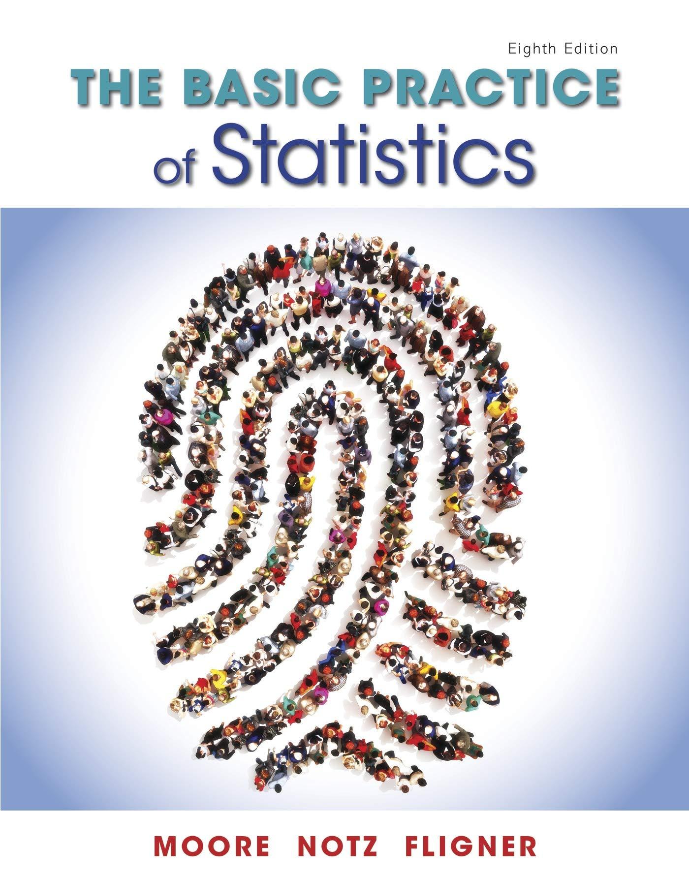 the basic practice of statistics 8th edition david s. moore, william i. notz, michael a. fligner 1319042570,