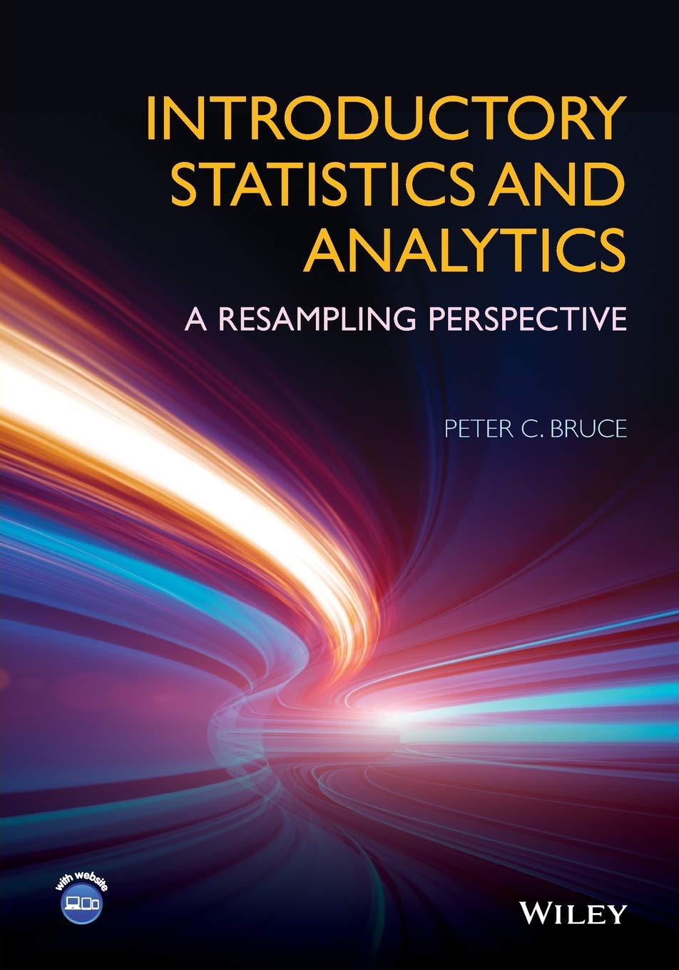 introductory statistics and analytics a resampling perspective 1st edition peter c. bruce 1118881354,