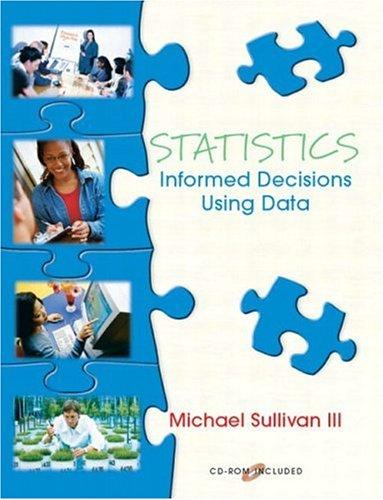 statistics informed decisions using data 1st edition michael sullivan 0130618640, 978-0130618641