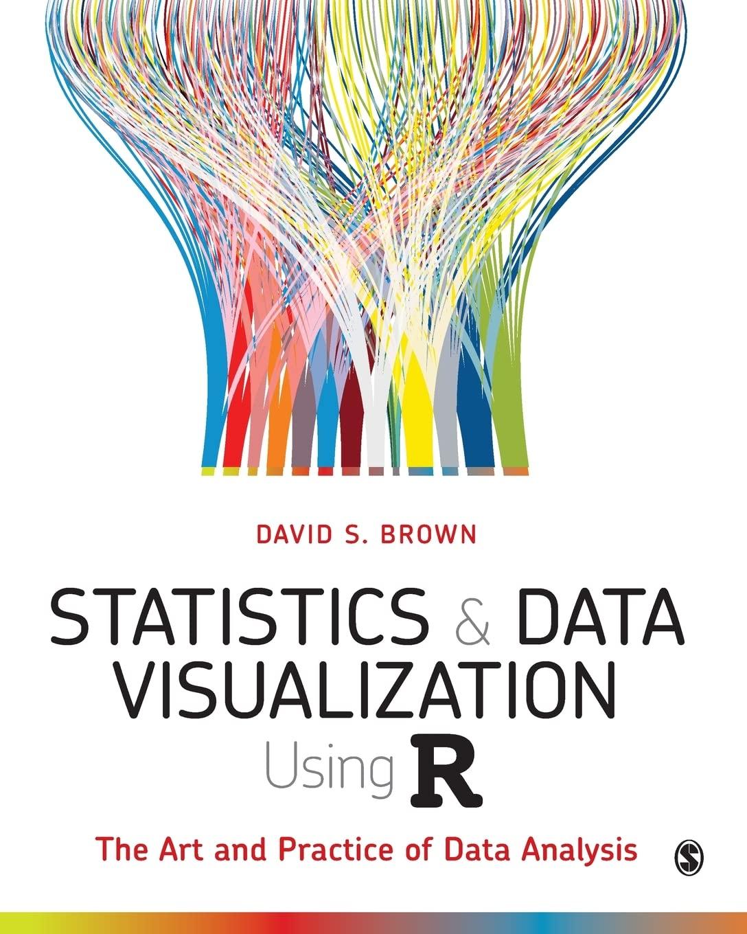 statistics and data visualization using r 1st edition david s. brown 1544333862, 978-1544333861