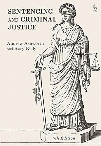 sentencing and criminal justice 7th edition andrew ashworth, rory kelly 1509936289, 978-1509936281