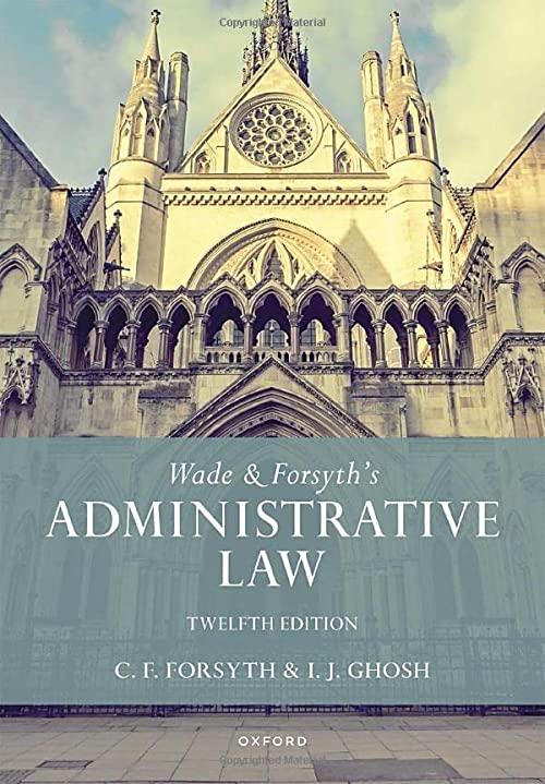 wade and forsyths administrative law 12th edition william wade, christopher forsyth, julian ghosh 019880685x,