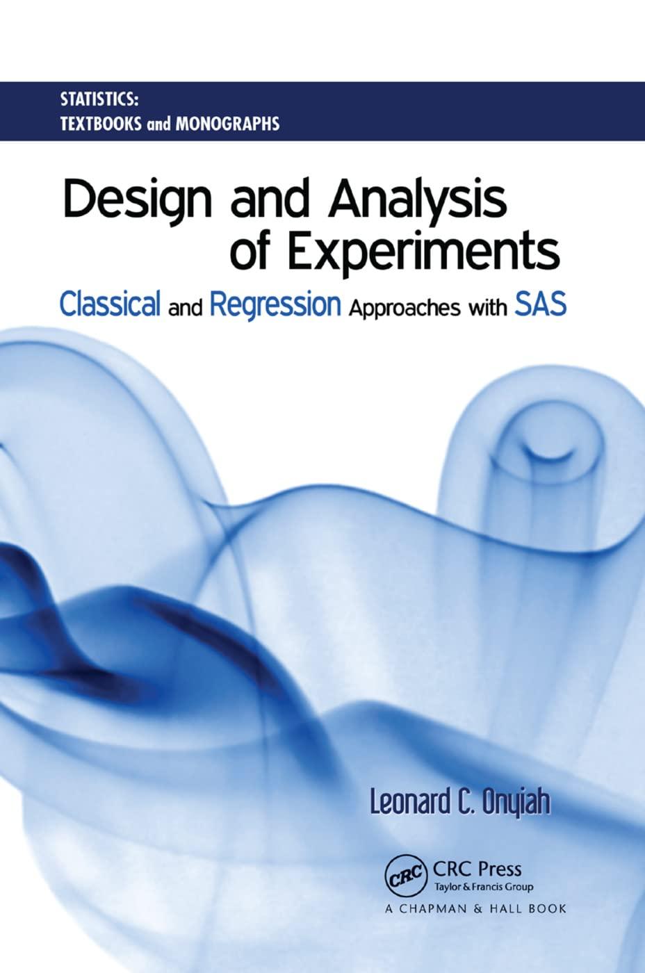 design and analysis of experiments classical and regression approaches with sas 1st edition leonard c. onyiah