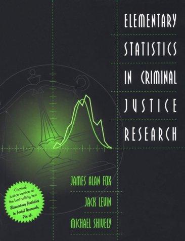 elementary statistics in criminal justice research 1st edition james alan fox, michael shively, jack levin