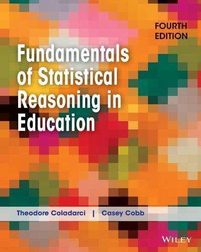 fundamentals of statistical reasoning in education 4th edition theodore coladarci, casey d. cobb 1118425219,