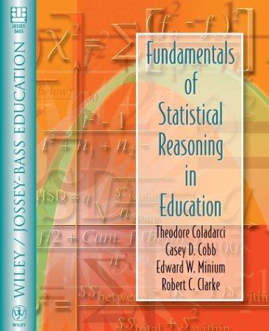 fundamentals of statistical reasoning in education 1st edition theodore coladarci, casey d. cobb, edward w.
