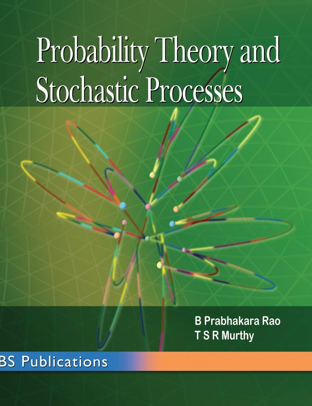 probability theory and stochastic processes 1st edition b prabhakara rao, tsr murthy 9385433318,