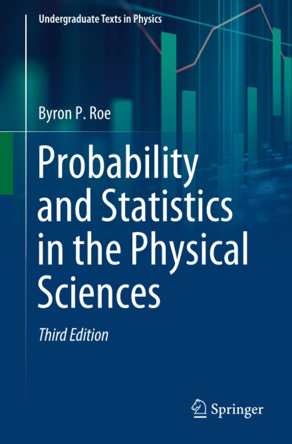 probability and statistics in the physical sciences 3rd edition byron p. roe 3030536939, 978-3030536930