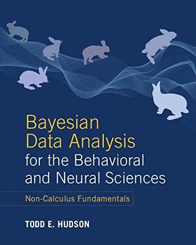 bayesian data analysis for the behavioral and neural sciences 1st edition todd e. hudson 1108812902,
