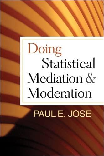 doing statistical mediation and moderation 1st edition paul e. jose 1462508154, 978-1462508150
