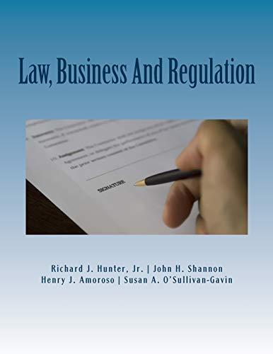 law business and regulation 1st edition richard j. hunter, john h. shannon, henry j. amoroso, susan a.