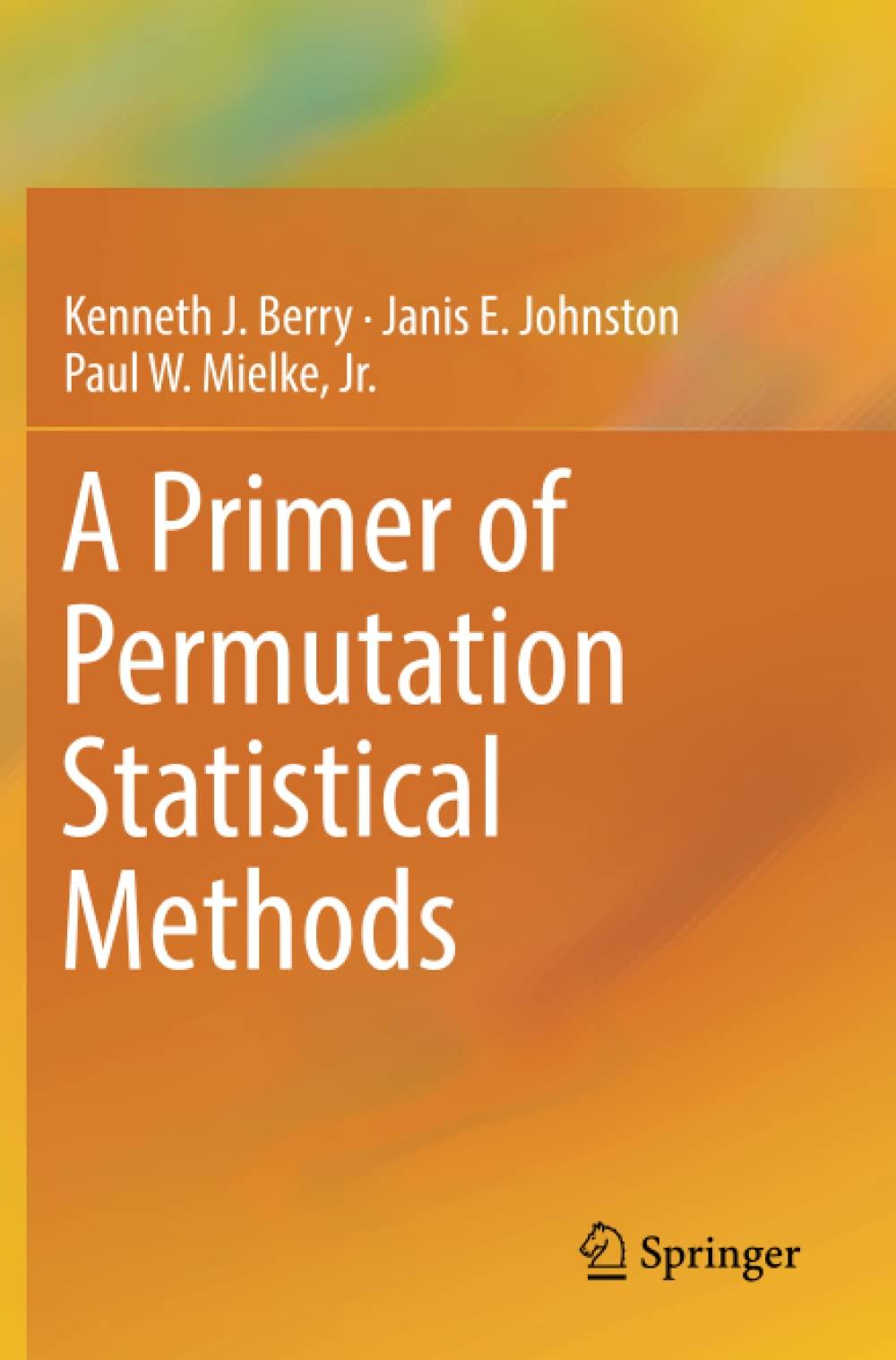 a primer of permutation statistical methods 1st edition kenneth j. berry, janis e. johnston, jr.paul w.