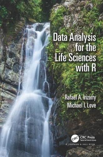 data analysis for the life sciences with r 1st edition rafael a. irizarry, michael i. love 1498775675,