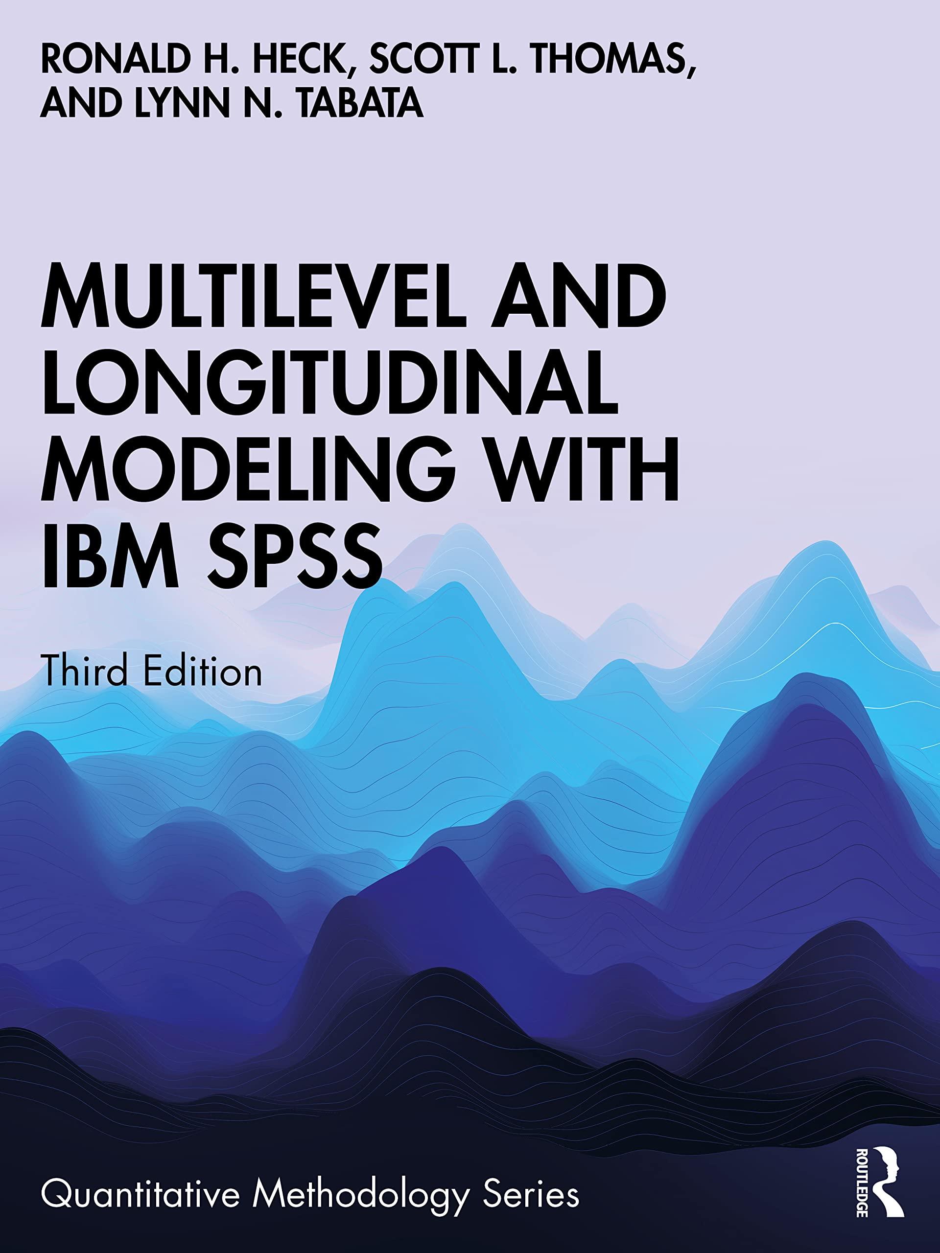 multilevel and longitudinal modeling with ibm spss 3rd edition ronald h. heck, scott l. thomas, lynn n.