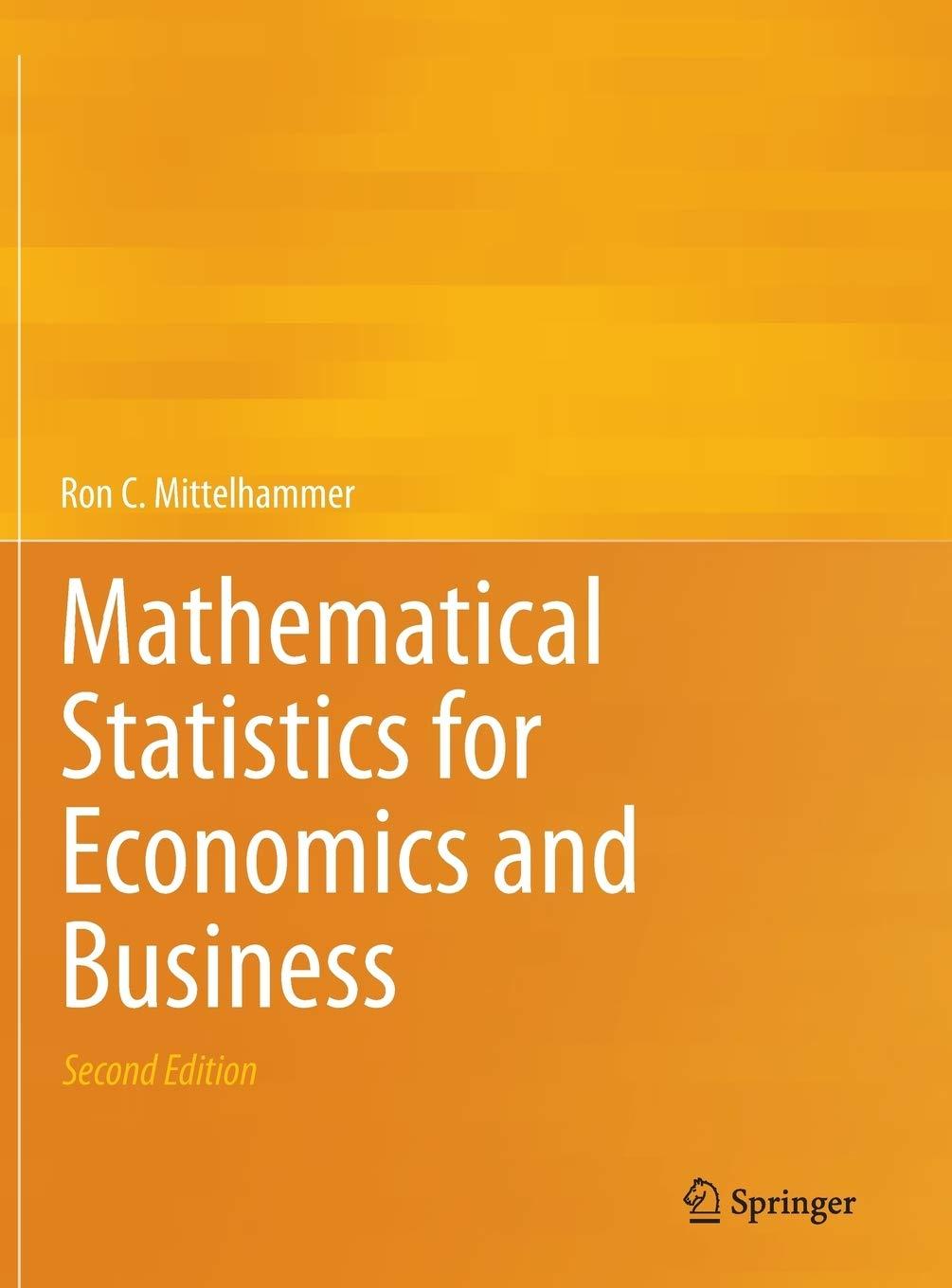 mathematical statistics for economics and business 2nd edition ron c. mittelhammer 1461450217, 9781461450214