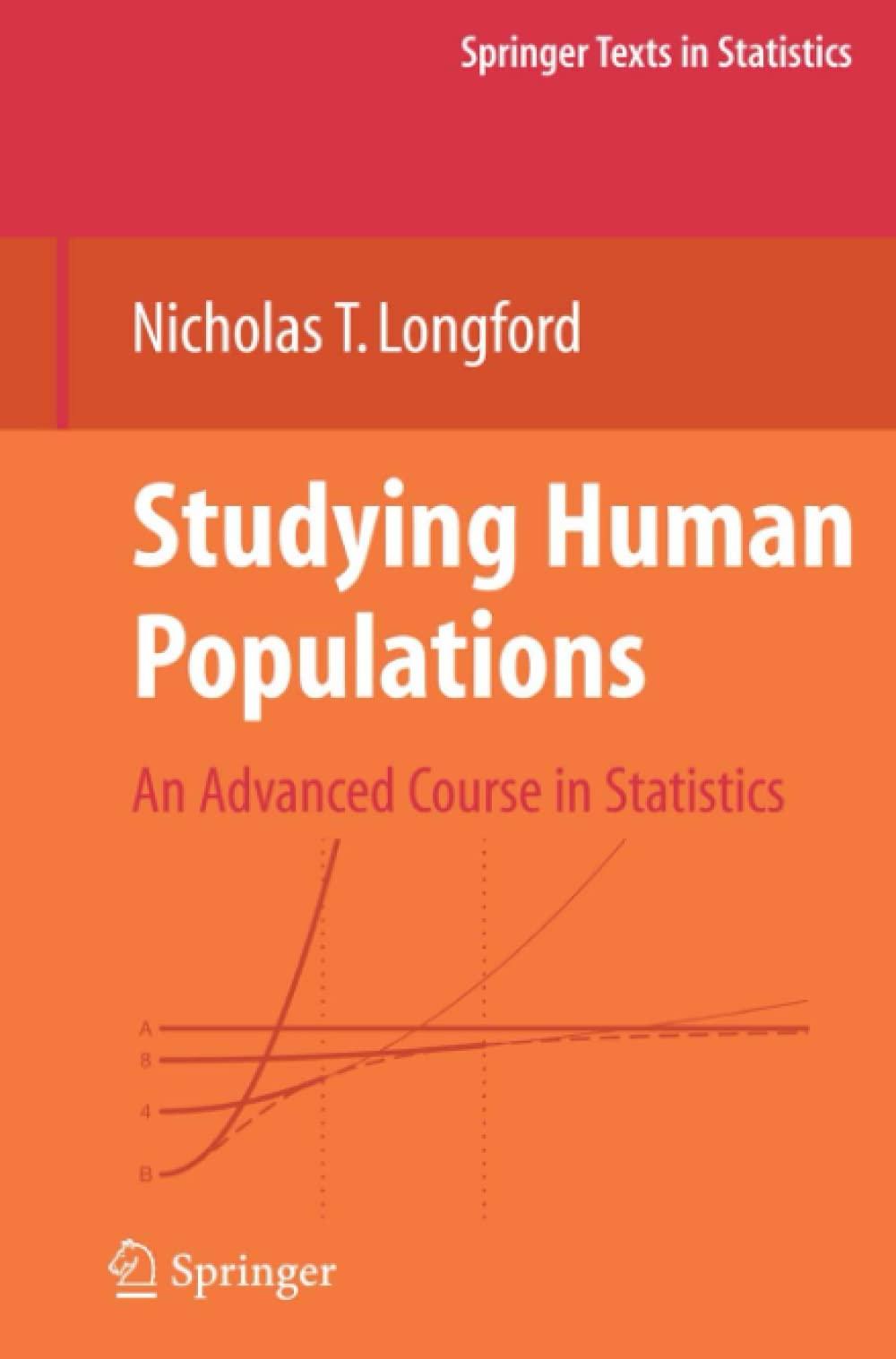 studying human populations an advanced course in statistics 1st edition nicholas t. longford 1441931562,
