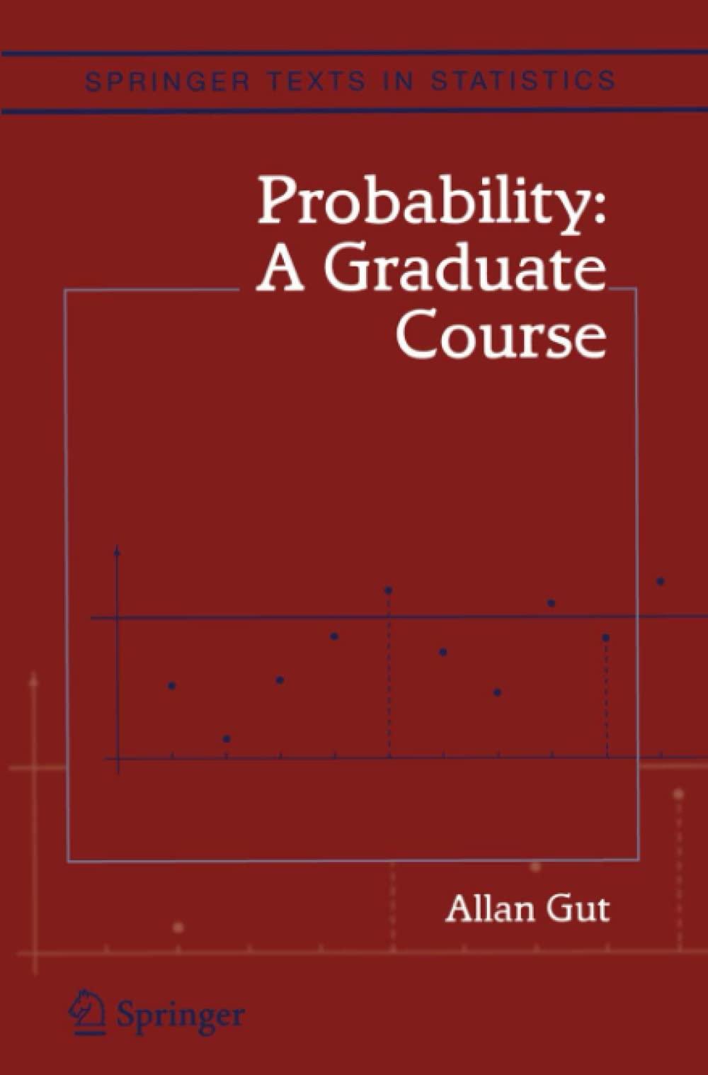 probability a graduate course 1st edition allan gut 1441919856, 978-1441919854